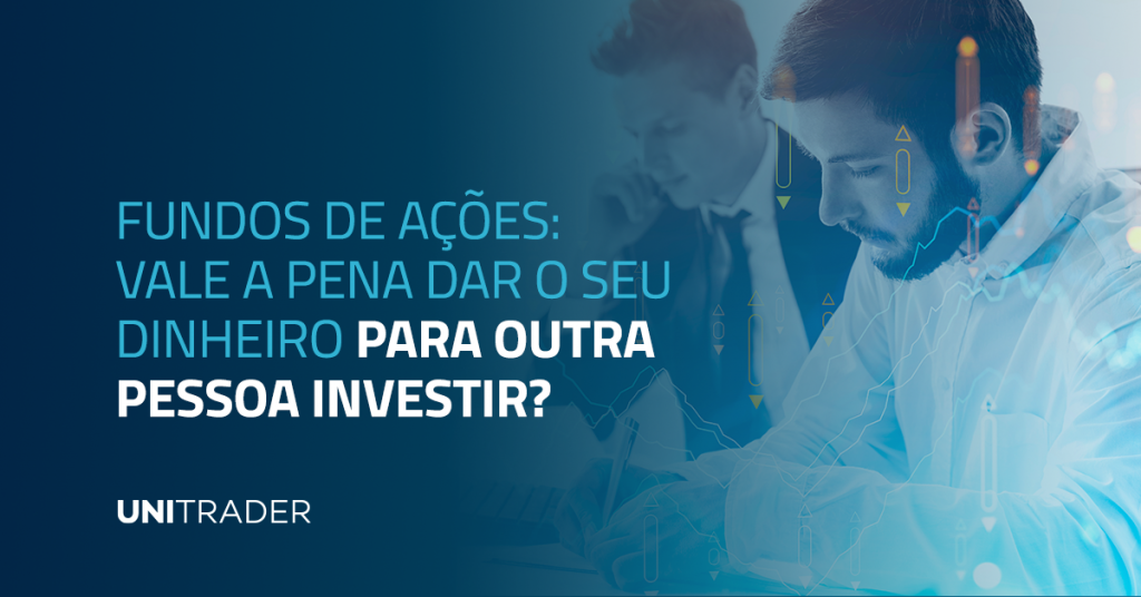 Fundos-de-acoes-vale-a-pena-dar-o-seu-dinheiro-para-outra-pessoa-investir