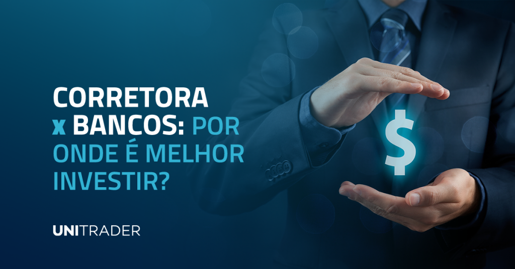Corretoras x Bancos: onde é melhor investir