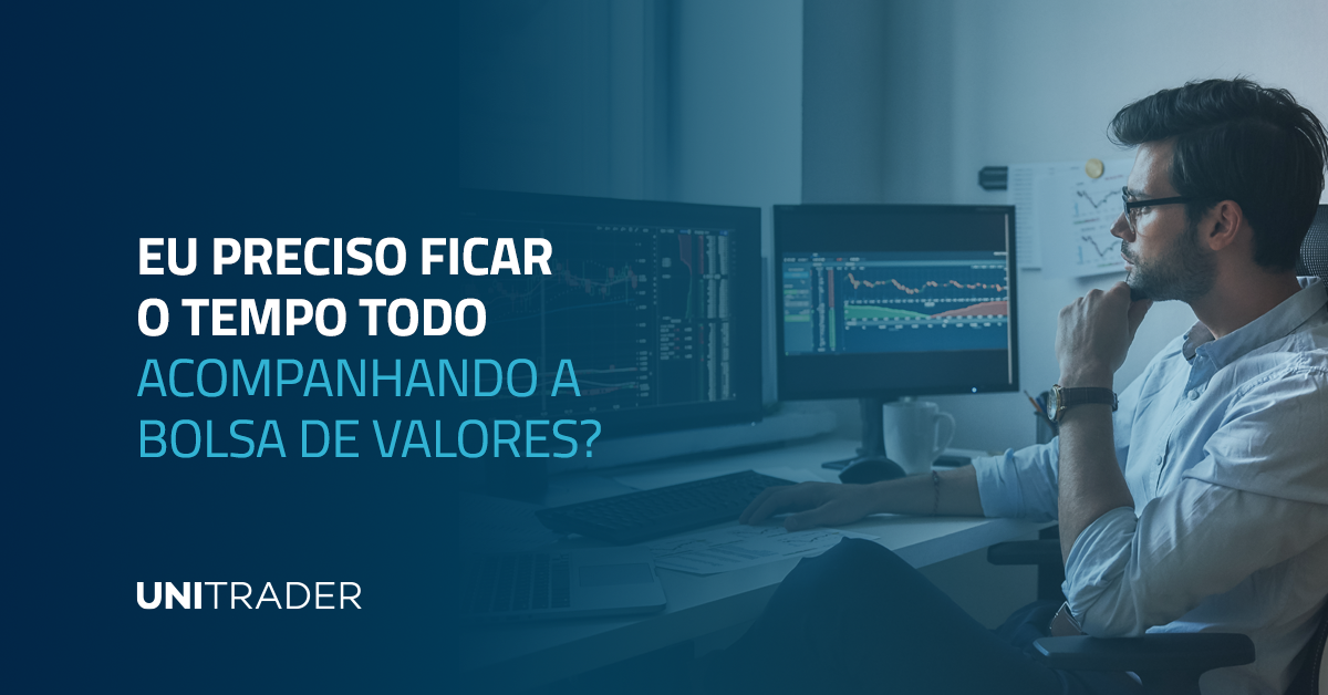 eu-preciso-ficar-o-tempo-todo-acompanhando-a-bolsa-de-valores