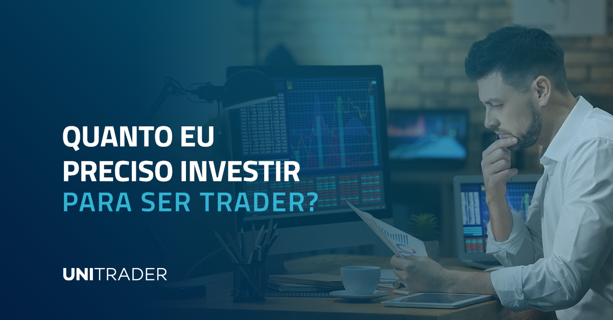 Quanto eu preciso investir para ser Trader?