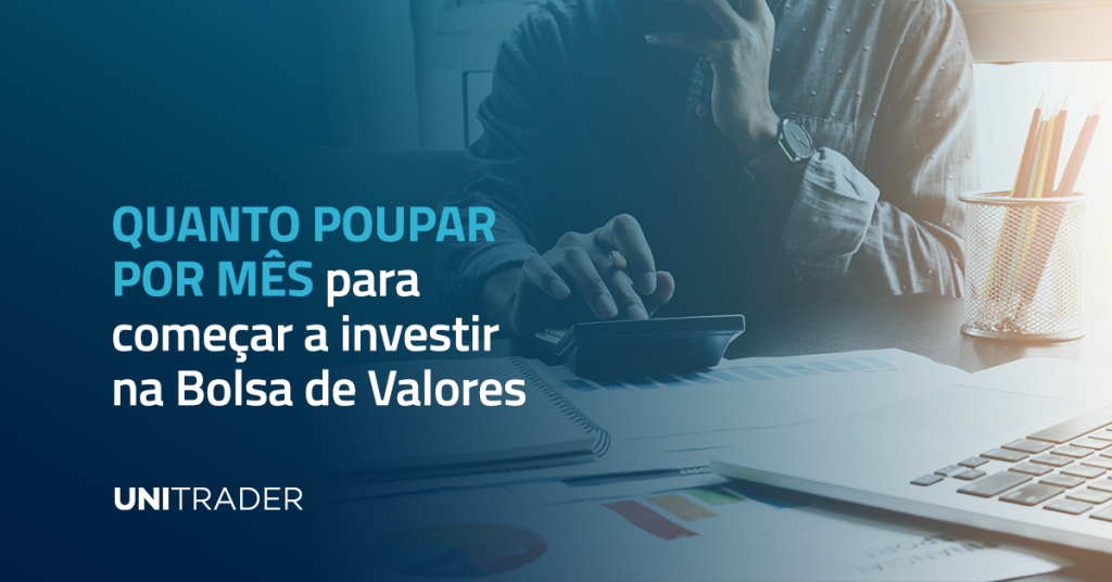 Quanto poupar por mês para começar a investir no Mercado Financeiro?