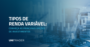 Tipos de renda variável: conheça as principais opções de investimentos
